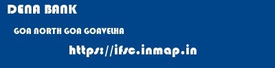 DENA BANK  GOA NORTH GOA GOAVELHA   ifsc code